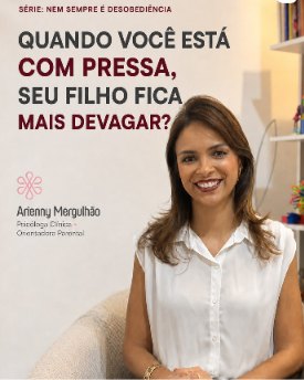 Arienny Mergulhão sorrindo, de blusa branca, sob o título Quando você está com pressa, seu filho fica mais devagar